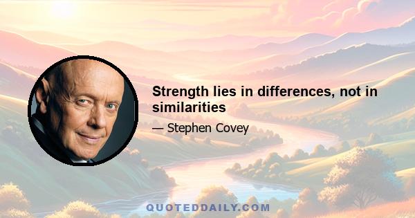 Strength lies in differences, not in similarities