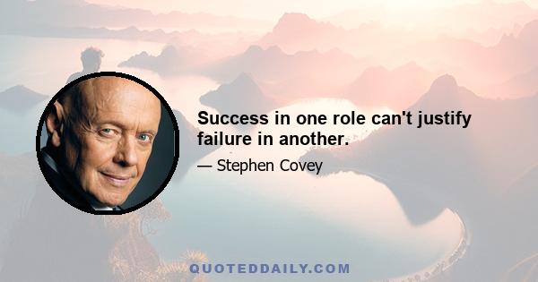 Success in one role can't justify failure in another.