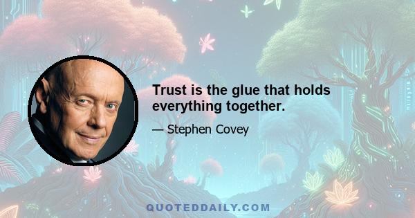 Trust is the glue that holds everything together.