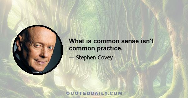 What is common sense isn't common practice.