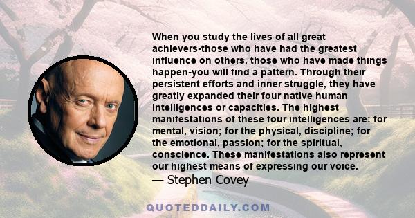 When you study the lives of all great achievers-those who have had the greatest influence on others, those who have made things happen-you will find a pattern. Through their persistent efforts and inner struggle, they