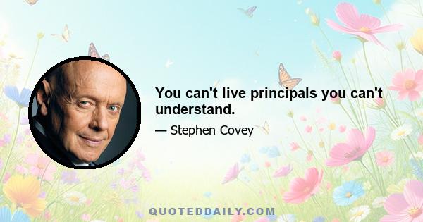 You can't live principals you can't understand.