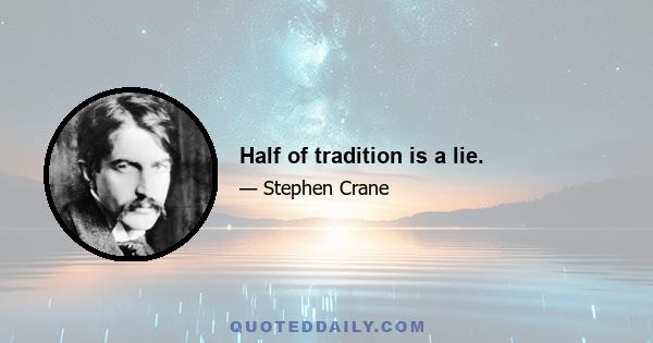 Half of tradition is a lie.