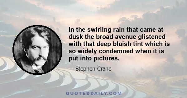 In the swirling rain that came at dusk the broad avenue glistened with that deep bluish tint which is so widely condemned when it is put into pictures.