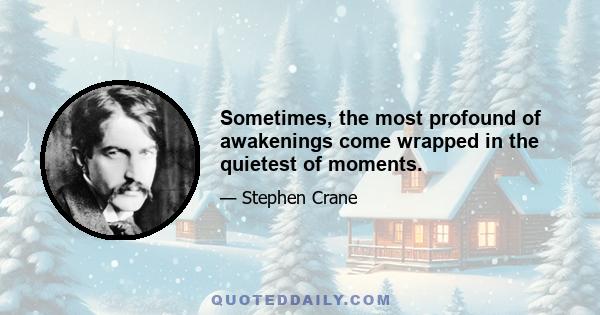 Sometimes, the most profound of awakenings come wrapped in the quietest of moments.