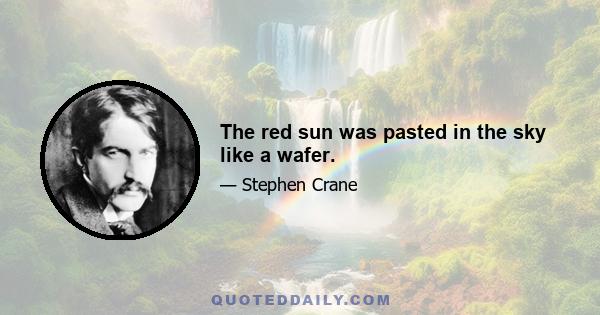 The red sun was pasted in the sky like a wafer.