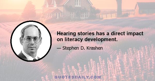 Hearing stories has a direct impact on literacy development.