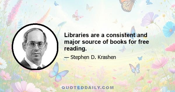 Libraries are a consistent and major source of books for free reading.