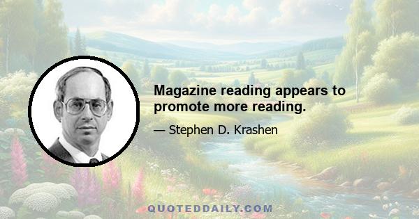 Magazine reading appears to promote more reading.