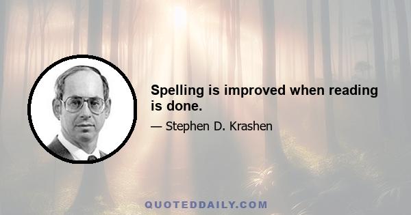 Spelling is improved when reading is done.