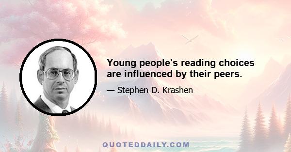 Young people's reading choices are influenced by their peers.