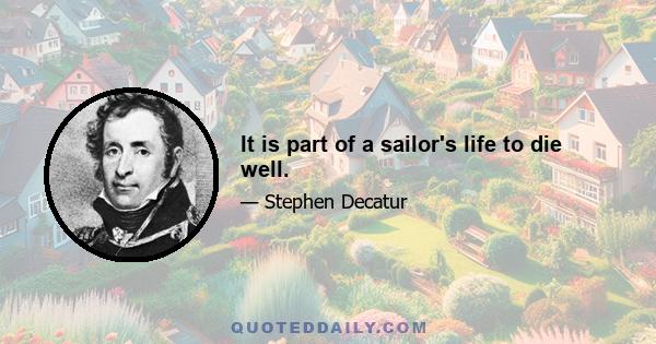 It is part of a sailor's life to die well.