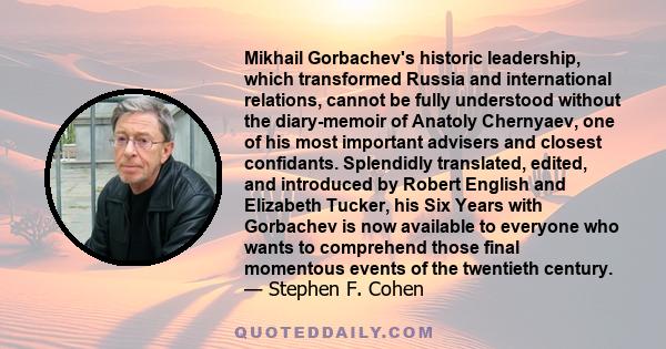 Mikhail Gorbachev's historic leadership, which transformed Russia and international relations, cannot be fully understood without the diary-memoir of Anatoly Chernyaev, one of his most important advisers and closest