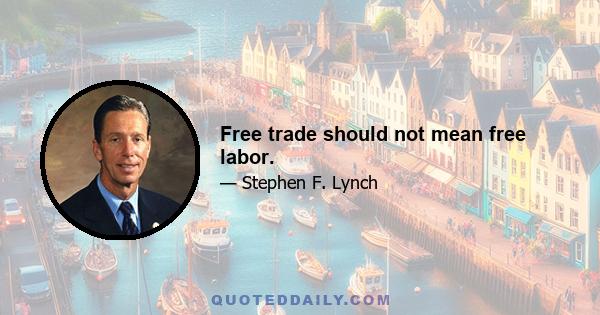 Free trade should not mean free labor.