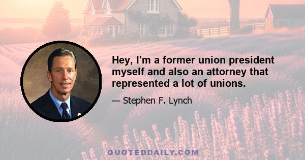 Hey, I'm a former union president myself and also an attorney that represented a lot of unions.