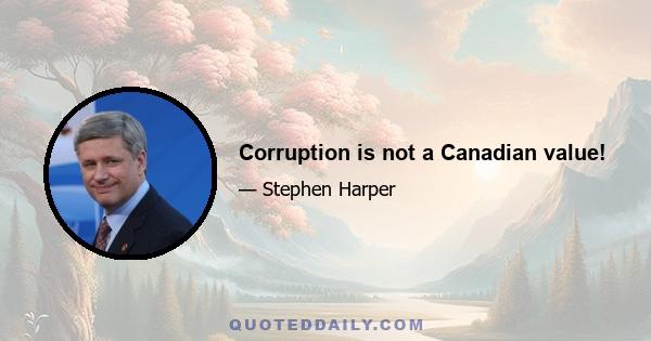 Corruption is not a Canadian value!