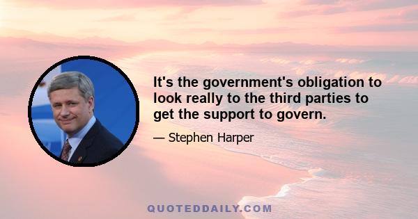 It's the government's obligation to look really to the third parties to get the support to govern.