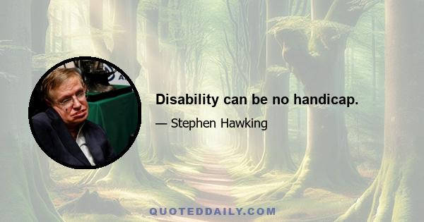 Disability can be no handicap.