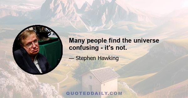 Many people find the universe confusing - it's not.