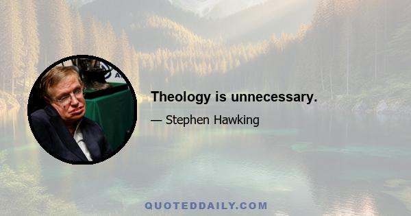 Theology is unnecessary.