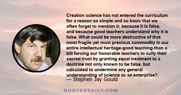 'Creation science' has not entered the curriculum for a reason so simple and so basic that we often forget to mention it: because it is false, and because good teachers understand exactly why it is false.