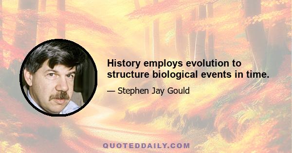 History employs evolution to structure biological events in time.