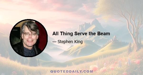 All Thing Serve the Beam