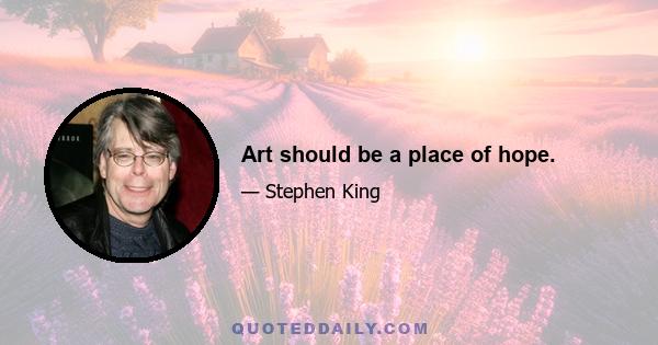 Art should be a place of hope.