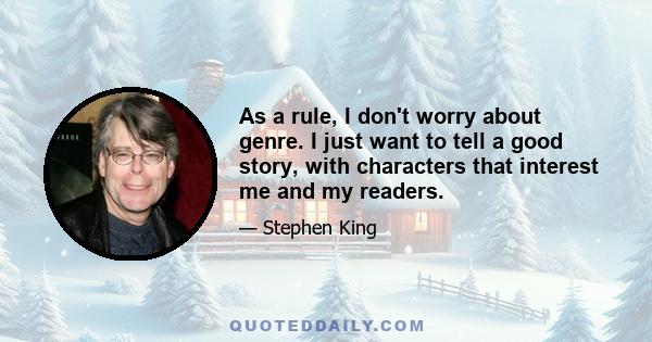 As a rule, I don't worry about genre. I just want to tell a good story, with characters that interest me and my readers.