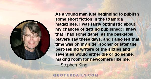 As a young man just beginning to publish some short fiction in the t&a magazines, I was fairly optimistic about my chances of getting published; I knew that I had some game, as the basketball players say these days, 