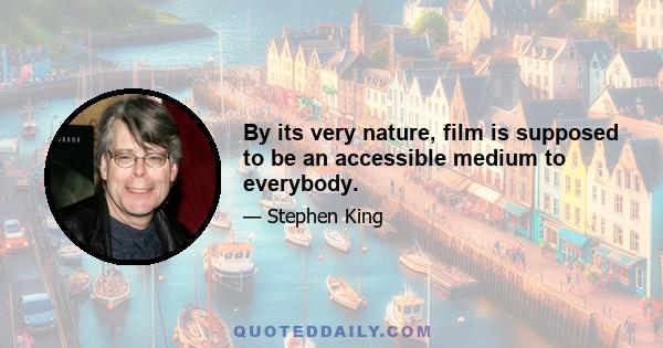 By its very nature, film is supposed to be an accessible medium to everybody.