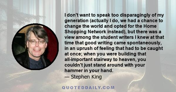 I don't want to speak too disparagingly of my generation (actually I do, we had a chance to change the world but opted for the Home Shopping Network Instead).