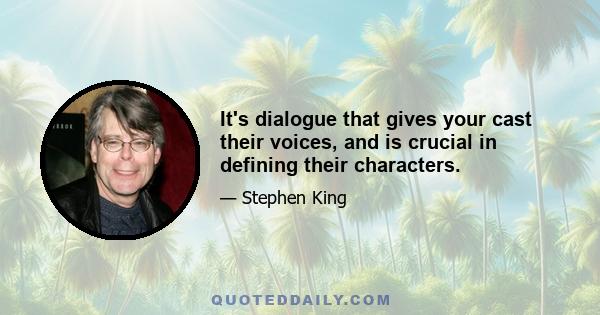 It's dialogue that gives your cast their voices, and is crucial in defining their characters.