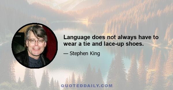 Language does not always have to wear a tie and lace-up shoes.