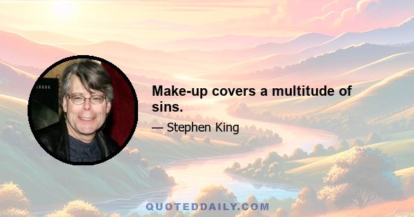 Make-up covers a multitude of sins.