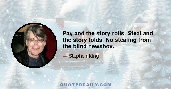 Pay and the story rolls. Steal and the story folds. No stealing from the blind newsboy.