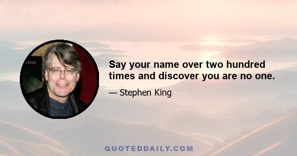 Say your name over two hundred times and discover you are no one.