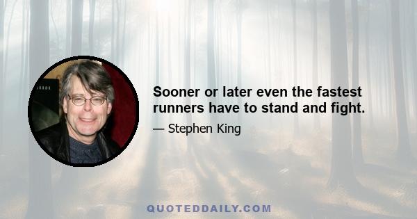 Sooner or later even the fastest runners have to stand and fight.