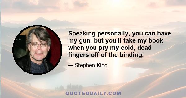 Speaking personally, you can have my gun, but you'll take my book when you pry my cold, dead fingers off of the binding.