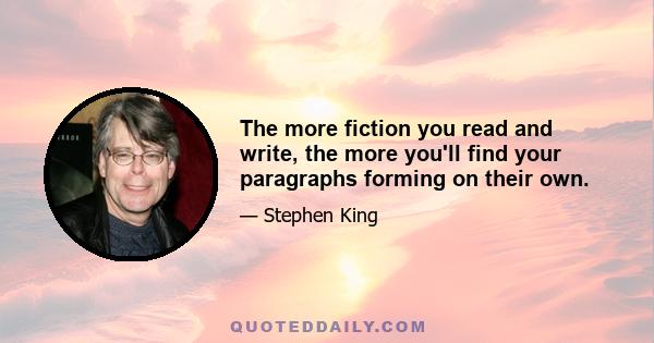 The more fiction you read and write, the more you'll find your paragraphs forming on their own.