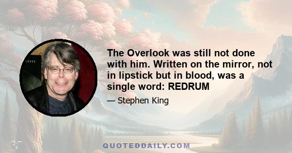 The Overlook was still not done with him. Written on the mirror, not in lipstick but in blood, was a single word: REDRUM