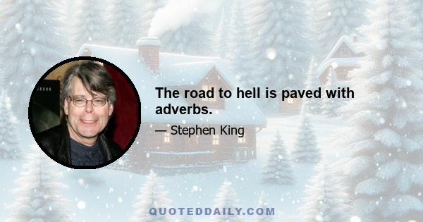 The road to hell is paved with adverbs.