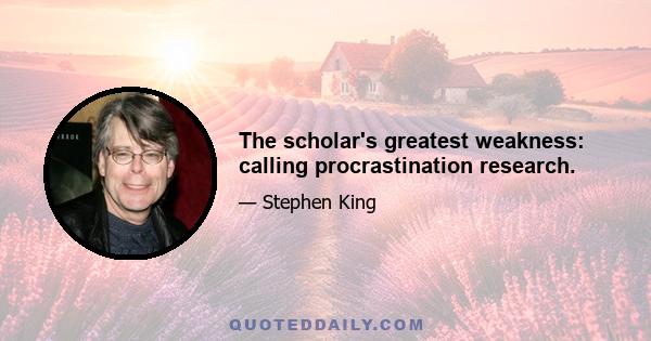 The scholar's greatest weakness: calling procrastination research.