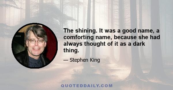 The shining. It was a good name, a comforting name, because she had always thought of it as a dark thing.