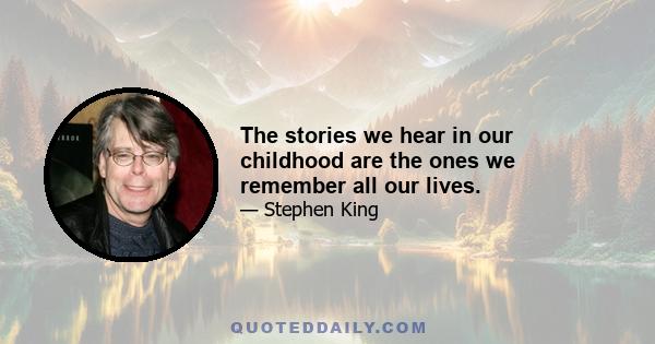 The stories we hear in our childhood are the ones we remember all our lives.