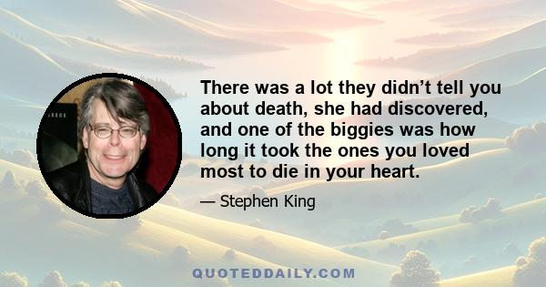 There was a lot they didn’t tell you about death, she had discovered, and one of the biggies was how long it took the ones you loved most to die in your heart.