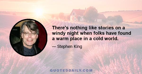 There's nothing like stories on a windy night when folks have found a warm place in a cold world.