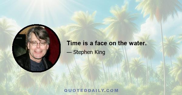 Time is a face on the water.