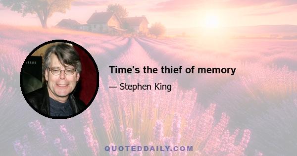 Time's the thief of memory