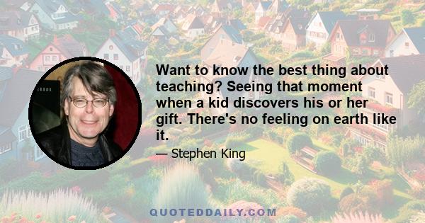 Want to know the best thing about teaching? Seeing that moment when a kid discovers his or her gift. There's no feeling on earth like it.